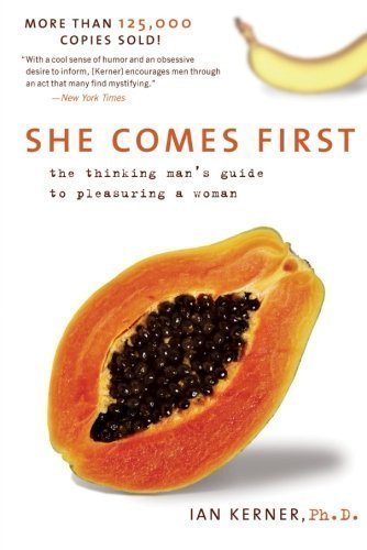 She Comes First: The Thinking Man's Guide to Pleasuring a Woman 1 Reprint Edition by Kerner, Ian published by William Morrow Paperbacks (2010) Paperback
