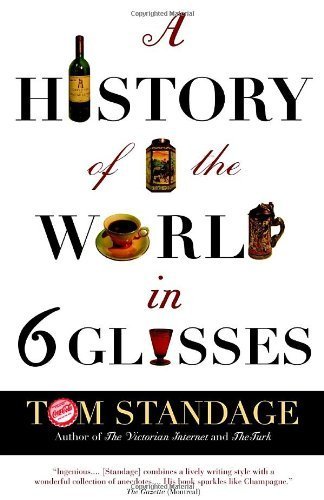 A History of the World in Six Glasses by Tom Standage published by Doubleday Canada, Limited (2006) Paperback