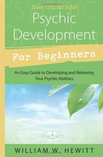 Psychic Development for Beginners: An Easy Guide to Releasing and Developing Your Psychic Abilities 1st (first) Edition by William W. Hewitt published by Llewellyn Publications (1996) Paperback