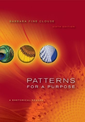 Patterns for A Purpose: A Rhetorical Reader 6th (sixth) Edition by Clouse, Barbara Fine published by McGraw-Hill Humanities/Social Sciences/Languages (2010) Paperback
