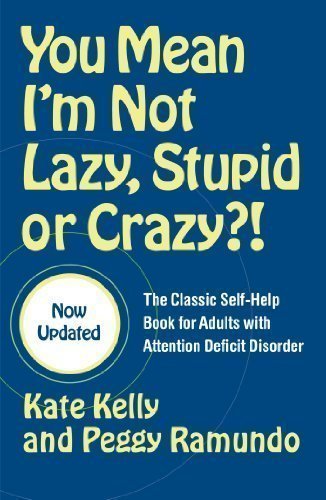 You Mean I'm Not Lazy, Stupid or Crazy?!: The Classic Self-Help Book for Adults with Attention Deficit Disorder Updated Edition by Kelly, Kate, Ramundo, Peggy published by Scribner (2006) Paperback