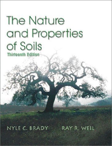 The Nature and Properties of Soils, 13th Edition 13th (thirteenth) Edition by Brady, Nyle C., Weil, Ray R. published by Prentice Hall (2001) Hardcover