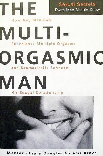The Multi-Orgasmic Man: Sexual Secrets Every Man Should Know 1st (first) Edition by Mantak Chia, Douglas Abrams Arava published by HarperCollins (1996) Hardcover