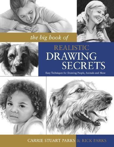The Big Book of Realistic Drawing Secrets: Easy Techniques for drawing people, animals, flowers and nature by Park, Carrie Stuart, Parks, Rick published by North Light Books (2009) Paperback