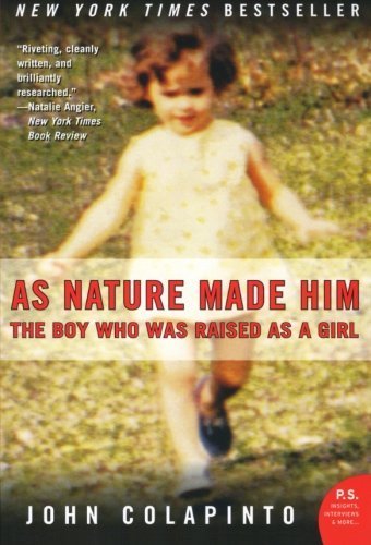 As Nature Made Him: The Boy Who Was Raised as a Girl 2nd (second) Edition by Colapinto, John published by Harper Perennial (2006) Paperback