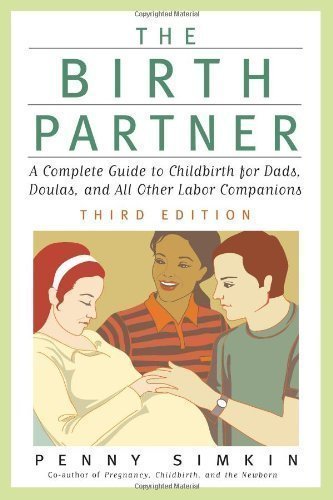 The Birth Partner, Third Edition: A Complete Guide to Childbirth for Dads, Doulas, and All Other Labor Companions (Birth Partner: A Complete Guide to Childbirth for Dads, Doulas, &) 3rd (third) Edition by Simkin, Penny published by Harvard Common Press (2