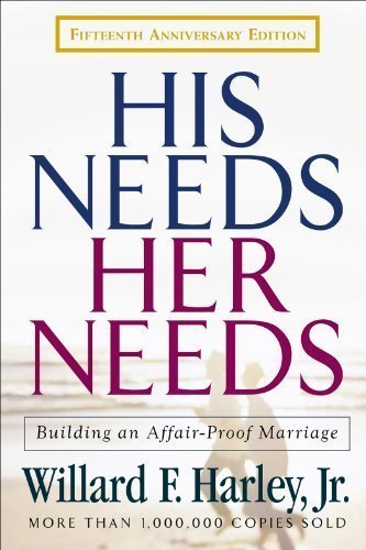 His Needs, Her Needs: Building an Affair-Proof Marriage Fifteenth Anniversary Edition 15 Anv Edition by Harley Jr., Willard F. published by Revell (2001) Hardcover