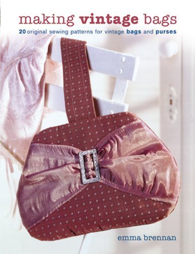 Making Vintage Bags: 20 Original Sewing Patterns for Vintage Bags and Purses by Brennan, Emma published by Guild of Master Craftsman (2005) Hardcover