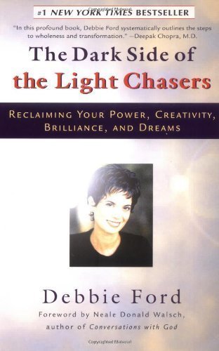 The Dark Side of the Light Chasers: Reclaiming Your Power, Creativity, Brilliance, and Dreams by Ford, Debbie published by Riverhead Trade (1999) Paperback