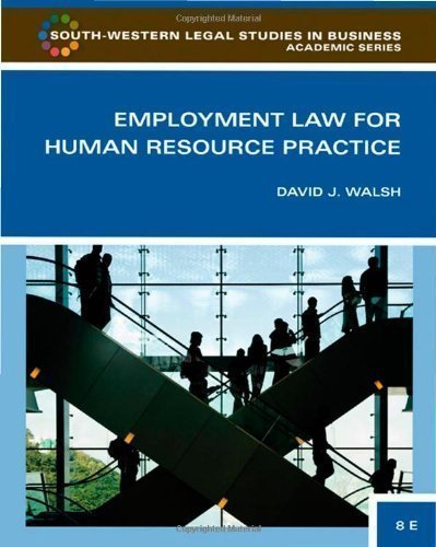 Employment Law for Human Resource Practice (South-Western Legal Studies in Business Academic) 3rd (third) Edition by Walsh, David J. published by South-Western Cengage Learning (2009) Hardcover