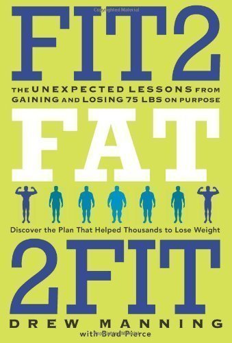 Fit2Fat2Fit: The Unexpected Lessons from Gaining and Losing 75 lbs on Purpose by Manning, Drew, Pierce, Bradley Ryan published by HarperOne (2012) Hardcover