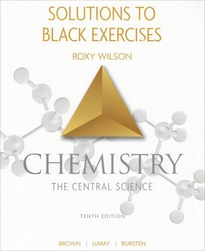 Solutions to Exercises To Accompany Chemistry the Central Science 10th (tenth) Edition by Roxy Wilson published by Prentice Hall Press (2005) Paperback