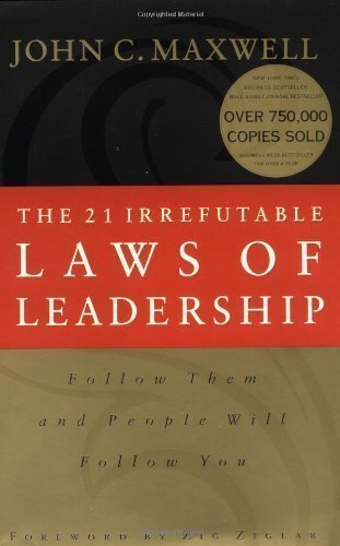 The 21 Irrefutable Laws of Leadership: Follow Them and People Will Follow You 1st (first) Edition by John C. Maxwell published by Thomas Nelson (1998) Hardcover