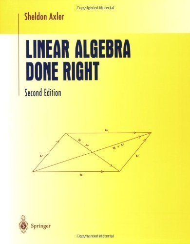 Linear Algebra Done Right (Undergraduate Texts in Mathematics) 2nd (second) Edition by Axler, Sheldon published by Springer (1997) Paperback