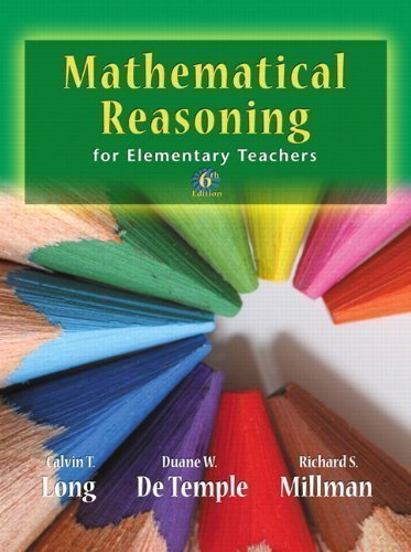 Mathematical Reasoning for Elementary School Teachers (6th Edition) 6th (sixth) Edition by Long, Calvin T., DeTemple, Duane W., Millman, Richard S. published by Pearson (2011) Hardcover