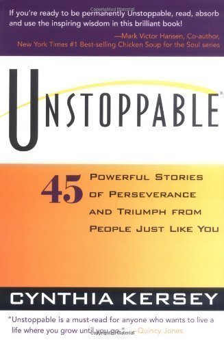 Unstoppable: 45 Powerful Stories of Perseverance and Triumph from People Just Like You 1st (first) Edition by Kersey, Cynthia published by Sourcebooks (1998) Paperback