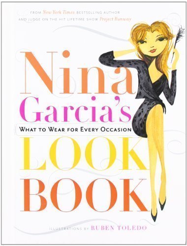 Nina Garcia's Look Book: What to Wear for Every Occasion 1st (first) Edition by Garcia, Nina published by Voice (2010) Hardcover