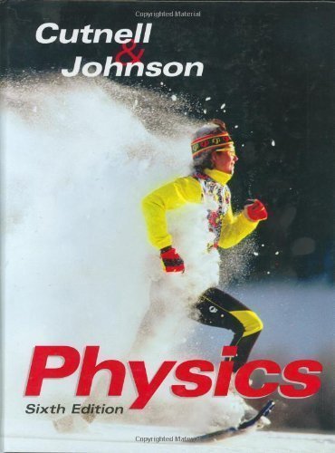 Physics 6th (sixth) Edition by Cutnell, John D., Johnson, Kenneth W. published by Wiley (2003) Hardcover