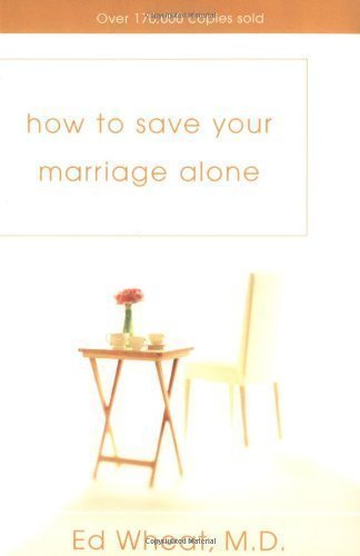How to Save Your Marriage Alone by Ed Wheat, M.D. published by Zondervan Publishing House (1983) Mass Market Paperback