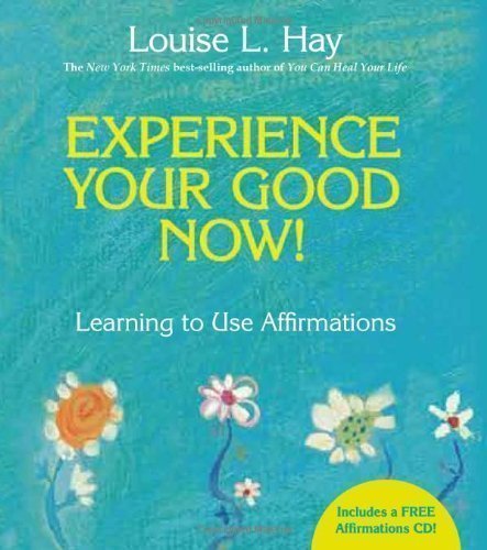 Experience Your Good Now!: Learning to Use Affirmations Har/Com Edition by Hay, Louise published by Hay House (2010) Hardcover