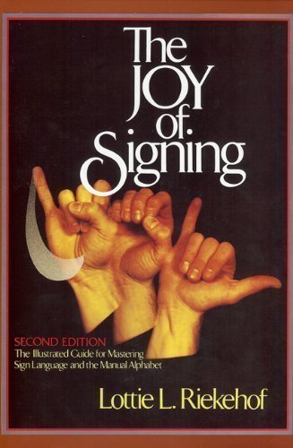 The Joy of Signing (Second Edition) 2nd (second) Edition by Riekehof, Lottie published by Gospel Publishing House (1987) Hardcover