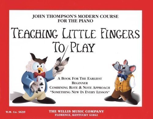 Teaching Little Fingers to Play: A Book for the Earliest Beginner (John Thompsons Modern Course for The Piano) John Thompson's Mode Edition by Thompson, John published by Willis Music (2005) Paperback