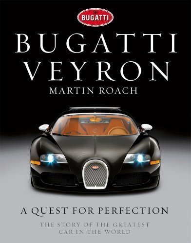 Bugatti Veyron: A Quest for Perfection - The Story of the Greatest Car in the World by Roach, Martin published by Random House UK (2011) Hardcover