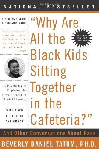 Why Are All the Black Kids Sitting Together in the Cafeteria: And Other Conversations About Race 5th (fifth) Anniv., Revised Edition by Beverly Daniel Tatum published by Basic Books (2003) Paperback