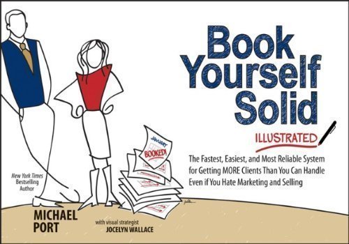 Book Yourself Solid Illustrated: The Fastest, Easiest, and Most Reliable System for Getting More Clients Than You Can Handle Even if You Hate Marketing and Selling 1st (first) Edition by Port, Michael published by Wiley (2013) Paperback