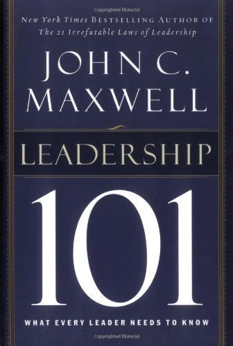 Leadership 101: What Every Leader Needs to Know 1st (first) Edition by Maxwell, John C. published by Thomas Nelson (2002) Hardcover