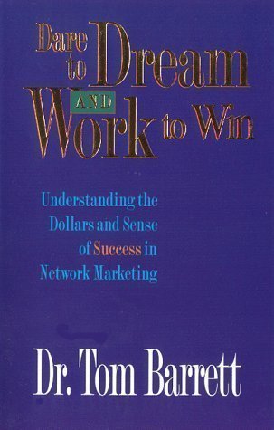 Dare to Dream and Work to Win: Understanding Dollars and Sense of Success in Network Marketing Trade Pbk, glued bdg Edition by Barrett, Thomas published by Thomas J Barrett Phd (1998) Paperback