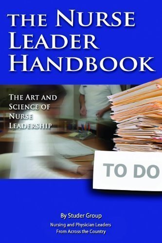 The Nurse Leader Handbook: The Art and Science of Nurse Leadership 1st (first) Edition by Studer Group published by Fire Starter Publishing (2010) Paperback