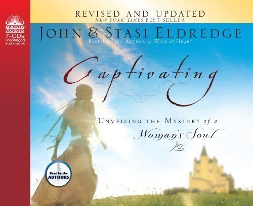 Captivating: Unveiling The Mystery Of A Woman's Soul Unabridged Edition by John Eldredge, Stasi Eldredge published by Oasis Audio (2005) Audio CD