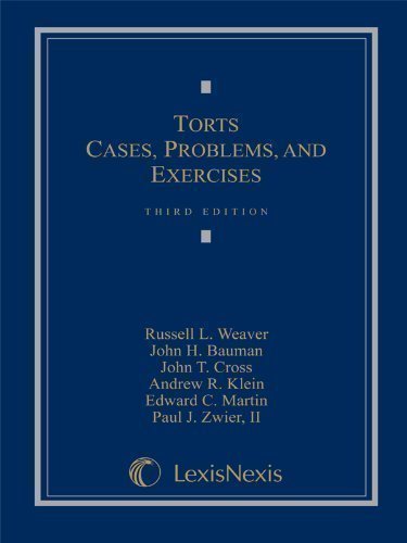 Torts: Cases, Problems, and Exercises 3rd (third) Edition by Russell L. Weaver, John H. Bauman, John T. Cross, Andrew R. published by LexisNexis/Mathew Bender (2009) Hardcover