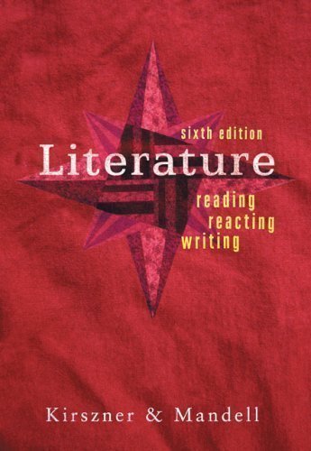 Literature: Reading, Reacting, Writing 6th (sixth) Edition by Kirszner, Laurie G., Mandell, Stephen R. published by Cengage Learning (2006) Hardcover