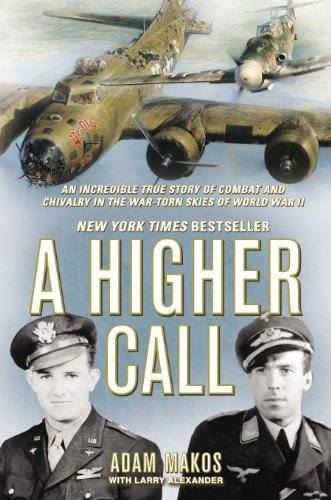 A Higher Call: An Incredible True Story of Combat and Chivalry in the War-Torn Skies of World War II 1st (first) Edition by Makos, Adam, Alexander, Larry published by Berkley Hardcover (2012) Hardcover