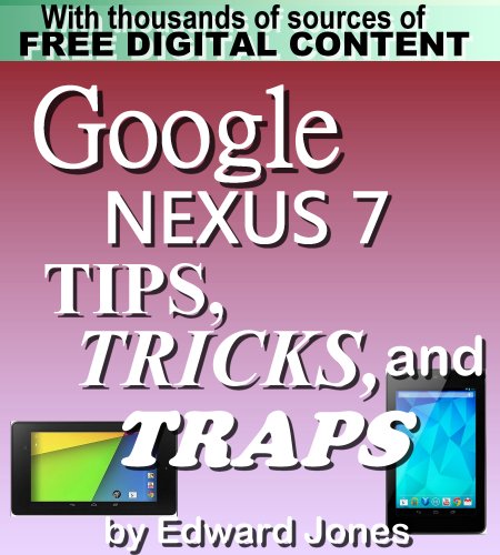 Google Nexus 7 Tips, Tricks, and Traps: A How-To Tutorial for the Google Nexus 7