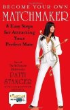 Become Your Own Matchmaker: 8 Easy Steps for Attracting Your Perfect Mate by Stanger, Patti, Johnson Mandell, Lisa published by Atria Books (2009) Hardcover