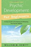 Psychic Development for Beginners: An Easy Guide to Releasing and Developing Your Psychic Abilities 1st (first) Edition by William W. Hewitt published by Llewellyn Publications (1996) Paperback