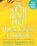 The South Beach Diet Quick and Easy Cookbook: 200 Delicious Recipes Ready in 30 Minutes or Less 1st (first) Edition by Arthur Agatston published by Rodale Books (2005) Hardcover