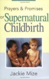 Prayers And Promises for Supernatural Childbirth Revised Edition by Jackie Mize published by Harrison House (2005) Paperback