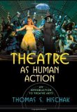 Theatre as Human Action: An Introduction to Theatre Arts by Hischak, Thomas S. published by Scarecrow Press (2005) Paperback