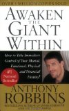Awaken the Giant Within : How to Take Immediate Control of Your Mental, Emotional, Physical and Financial Destiny! by Robbins, Anthony published by Free Press (1992) Paperback