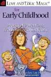 Love and Logic Magic for Early Childhood: Practical Parenting From Birth to Six Years 1st (first) Edition by Fay, Jim, Fay, Charles published by Love and Logic Press (2000) Paperback