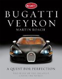 Bugatti Veyron: A Quest for Perfection - The Story of the Greatest Car in the World by Roach, Martin published by Random House UK (2011) Hardcover