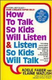 How to Talk So Kids Will Listen & Listen So Kids Will Talk 20th (twentieth) Edition by Faber, Adele, Mazlish, Elaine published by Harper Perennial (1999) Paperback