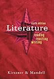 Literature: Reading, Reacting, Writing 6th (sixth) Edition by Kirszner, Laurie G., Mandell, Stephen R. published by Cengage Learning (2006) Hardcover