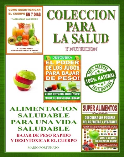 COLECCION PARA LA SALUD Y NUTRICION - AlimentaciÃ³n Saludable Para Una Vida Saludable - Bajar de Peso RÃ¡pido y Desintoxicar el Cuerpo (Spanish Edition)