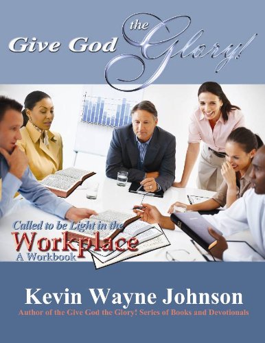 Give God the Glory! Called to be Light in the Workplace (A Workbook)