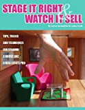 STAGE IT RIGHT & WATCH IT SELL: Top Tips, Tricks & Techniques for Staging a House Like a Real Estate Pro